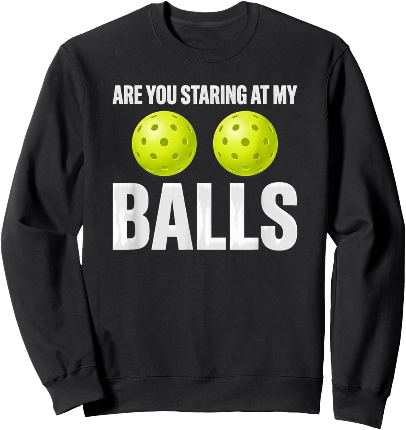 Humor Pickleball are You Staring At My Balls Sweatshirt - Sweatshirt | Black