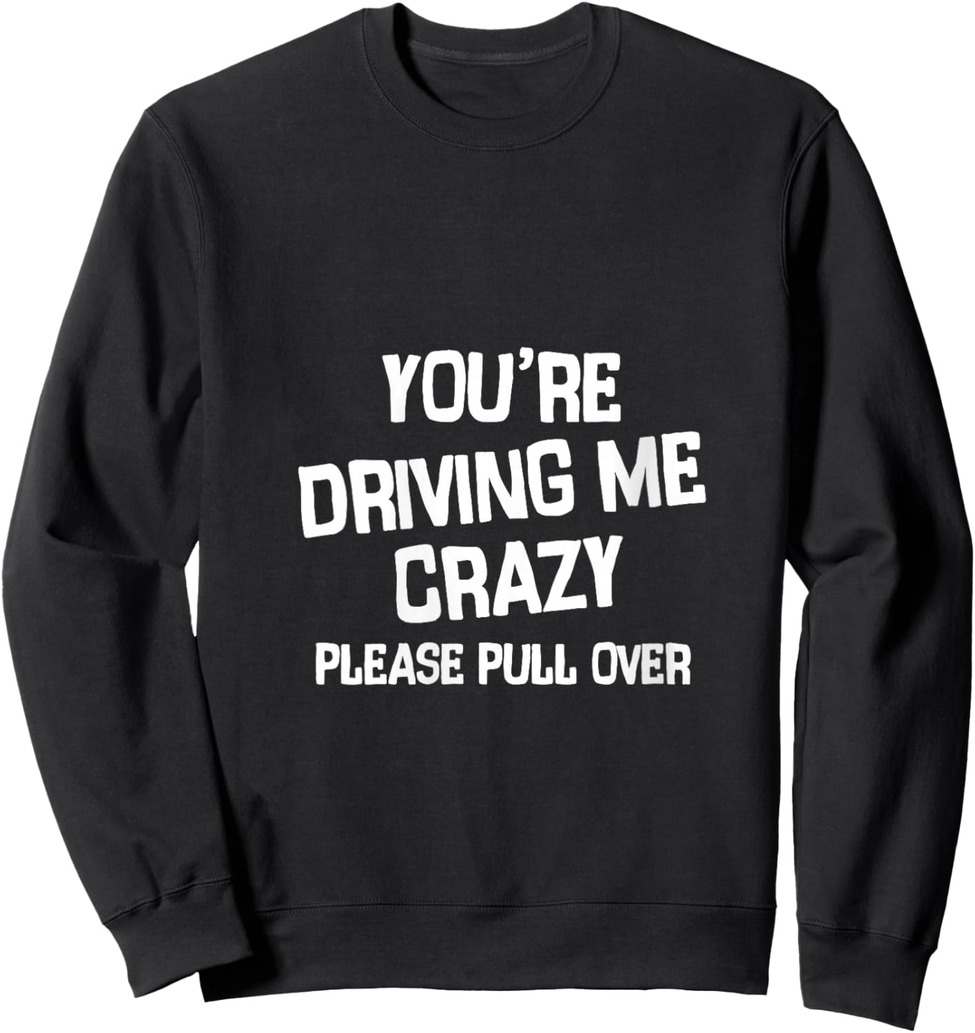 Women's You’re Driving me Crazy Please Pull Over V-Neck Sweatshirt - Sweatshirt | Black
