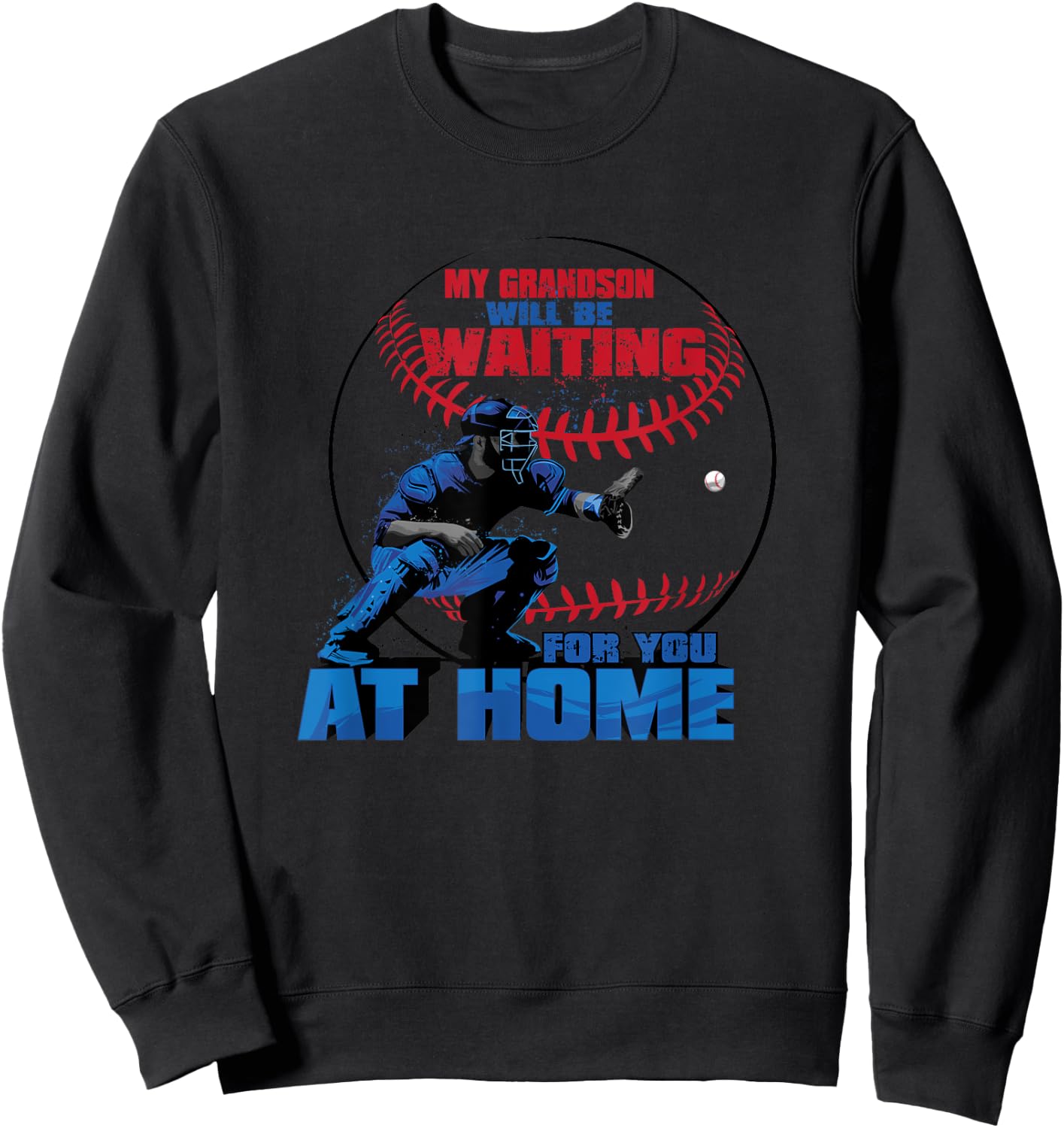 My Grandson Will Be Waiting For You At Home Baseball T Shirt Sweatshirt - Sweatshirt | Black