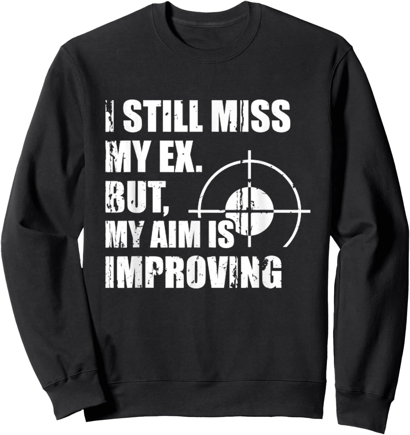 Miss My Ex, But My Aim Is Improving Heartfelt Humor Sweatshirt - Sweatshirt | Black