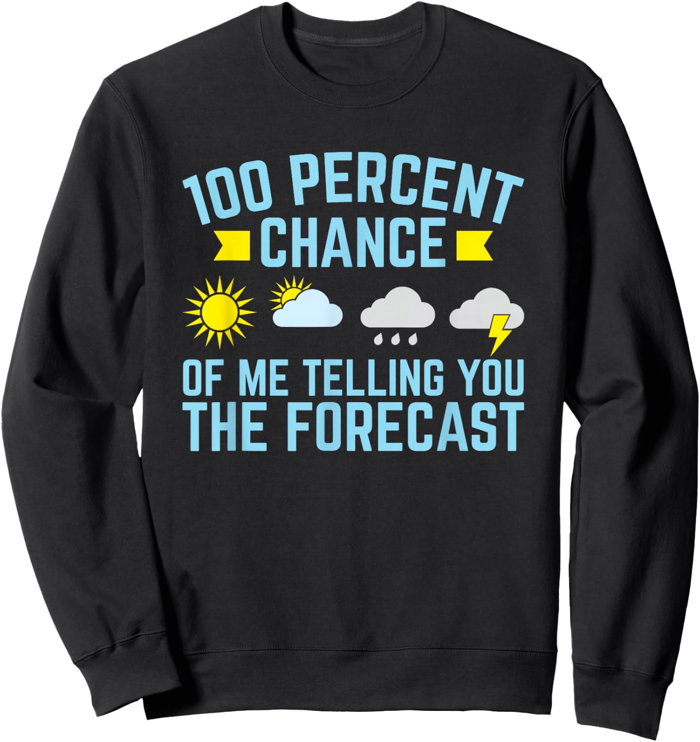 100 Percent Chance of Telling You Forecast - Weatherman Sweatshirt - Sweatshirt | Black