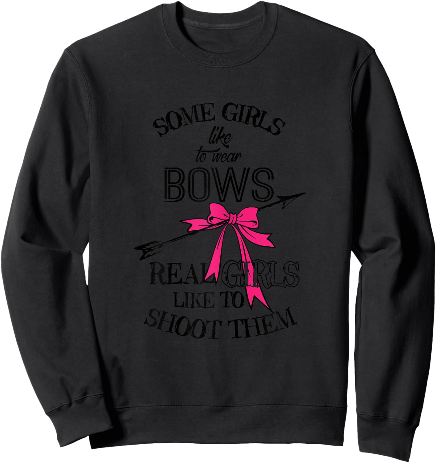 Some Girls Like To Wear Bows Hunting Archery Shoot Sweatshirt - Sweatshirt | Black