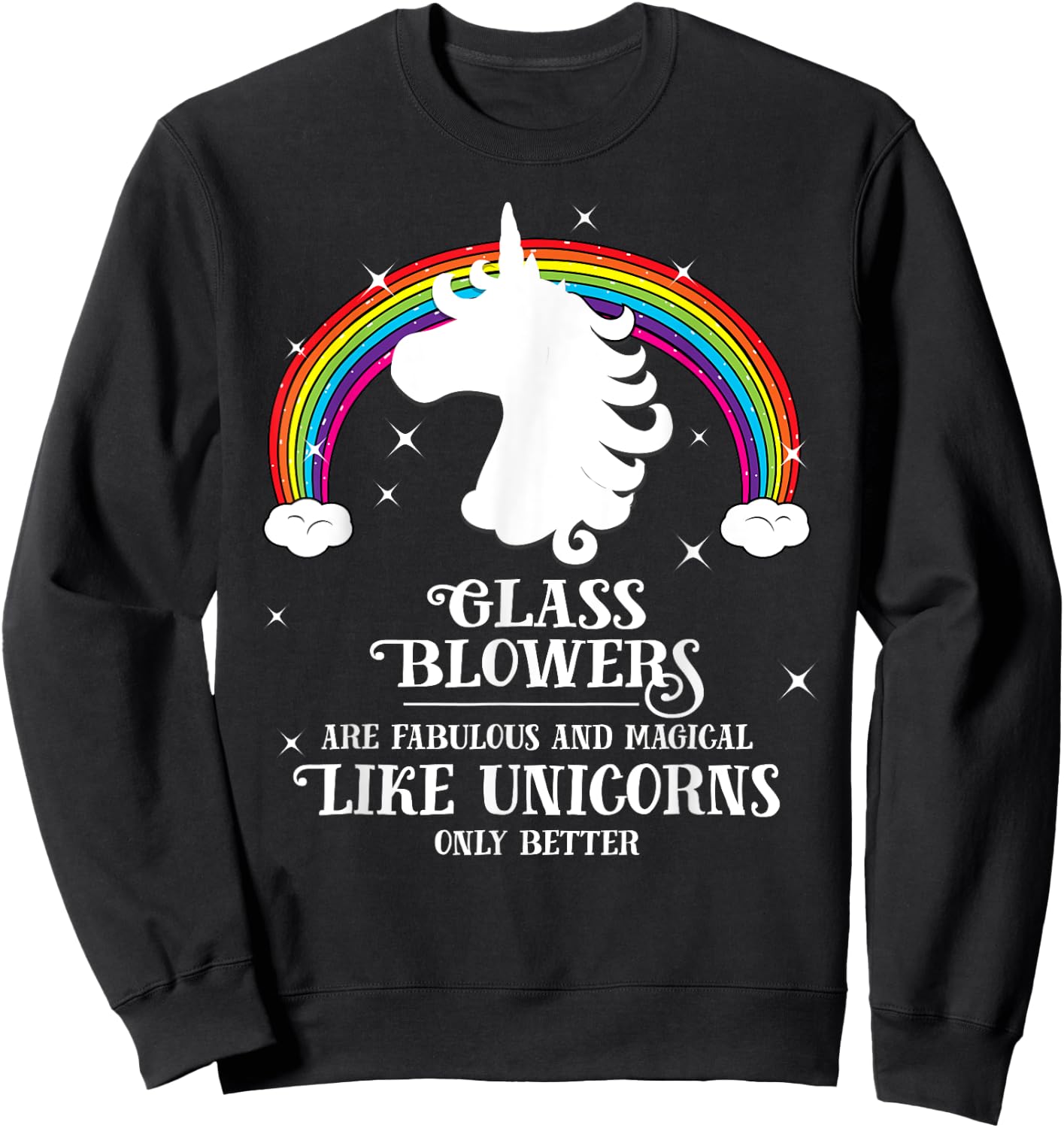 Glass Blowers are Magical Like Unicorns Funny Gift Sweatshirt - Sweatshirt | Black