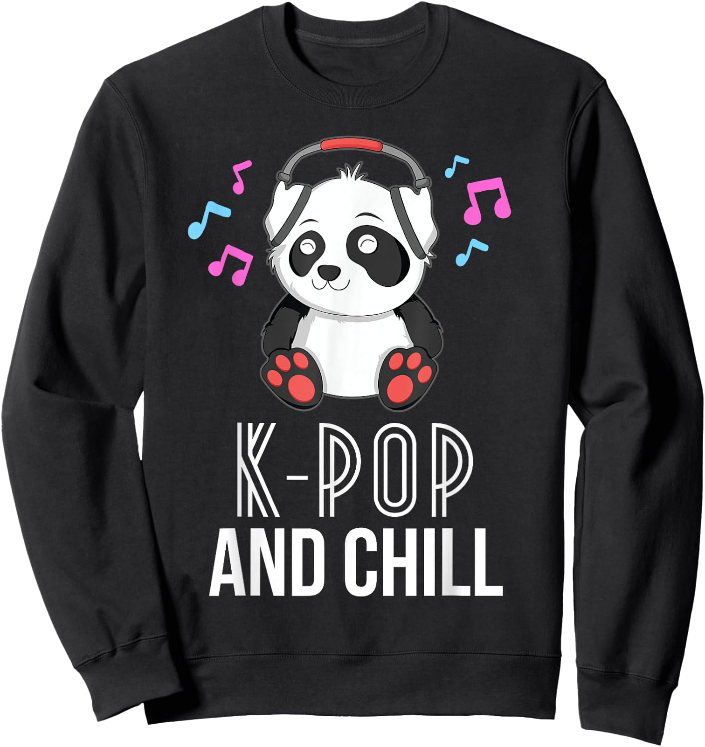 K-Pop And Chill Panda KPop Quote Kawaii Sweatshirt - Sweatshirt | Black