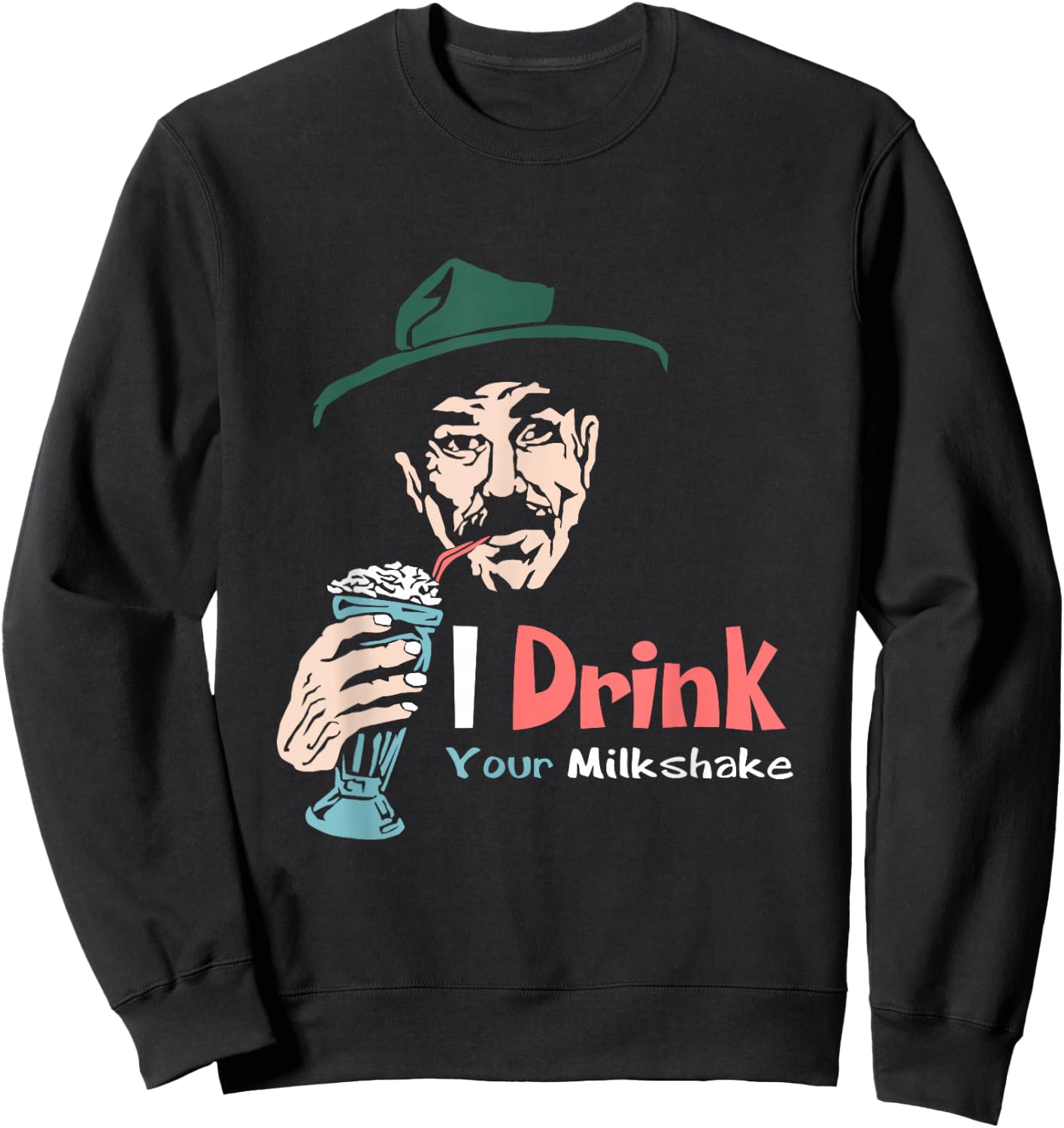 I Drink Your Milkshake I drink it up! Sweatshirt - Sweatshirt | Black