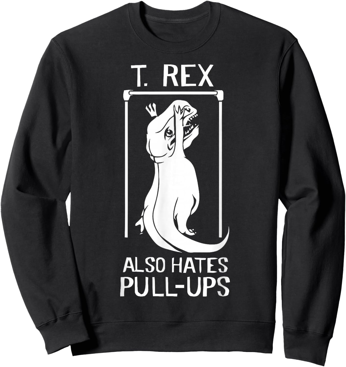 T-Rex Hates Pull Ups Sweatshirt - Sweatshirt | Black