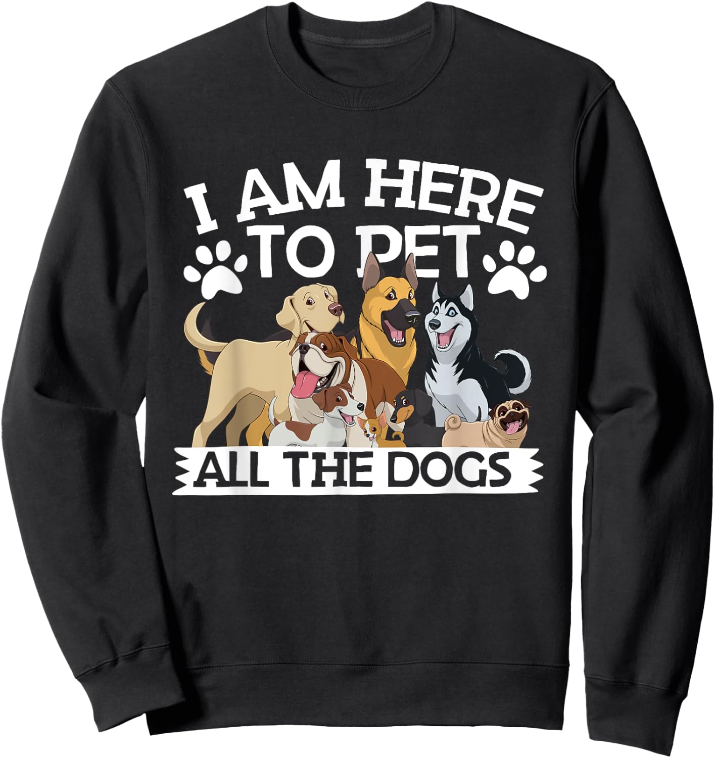 I'm Here To Pet All The Dogs Apparel Dog Lover Sweatshirt - Sweatshirt | Black