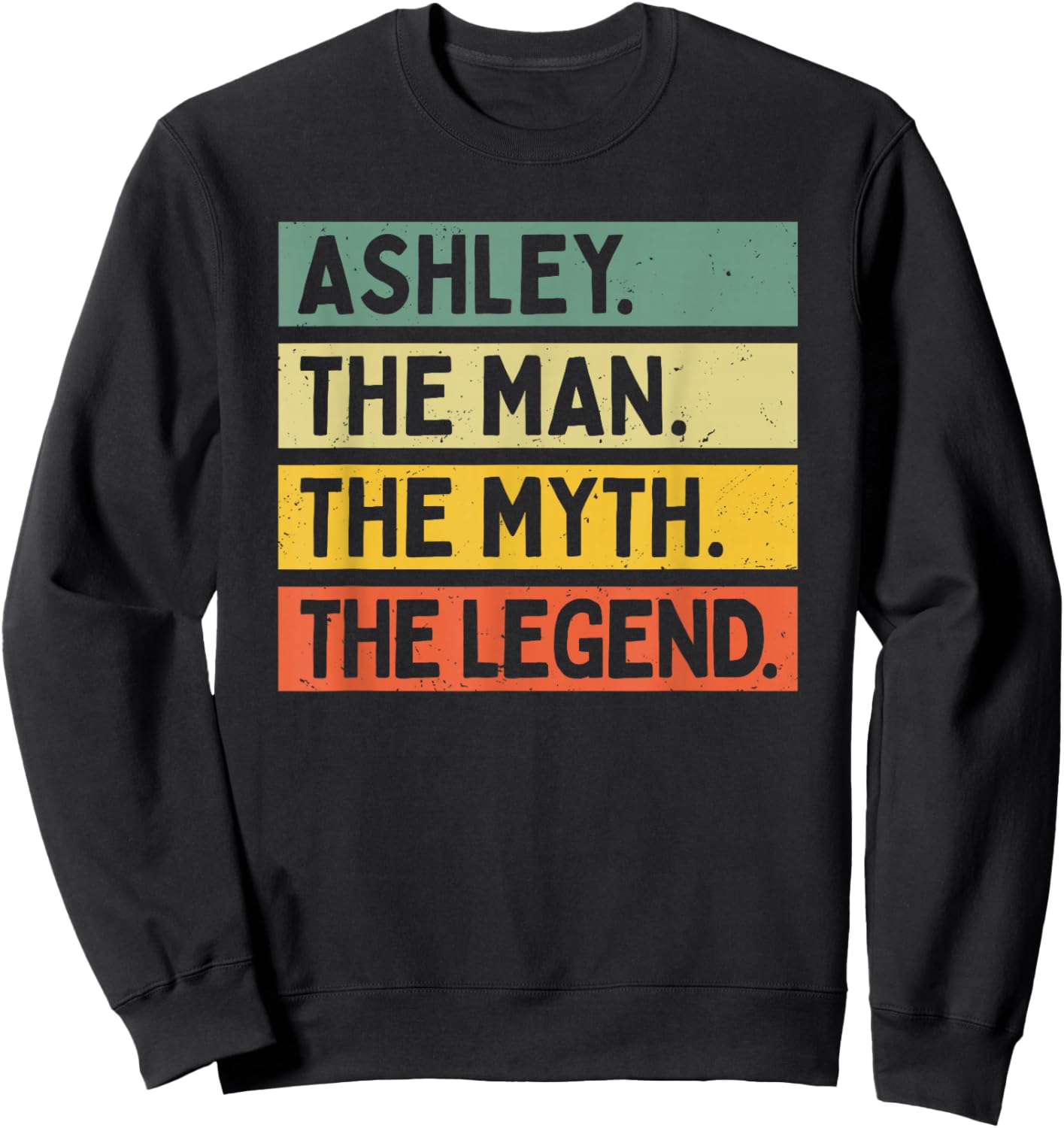 Ashley The Man The Myth The Legend Funny Personalized Quote Sweatshirt - Sweatshirt | Black