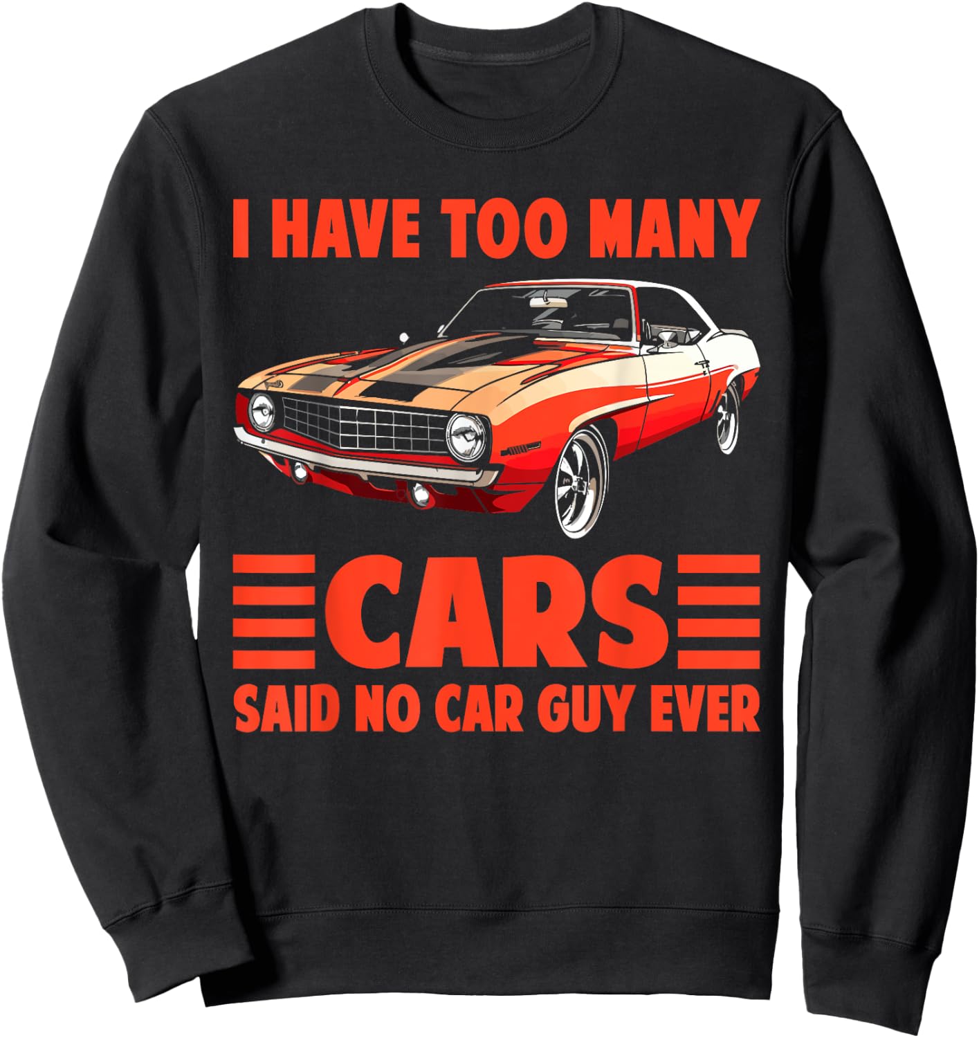 I Have Too Many Cars Said No Car Guy Ever Funny Car Mechanic Sweatshirt - Sweatshirt | Black