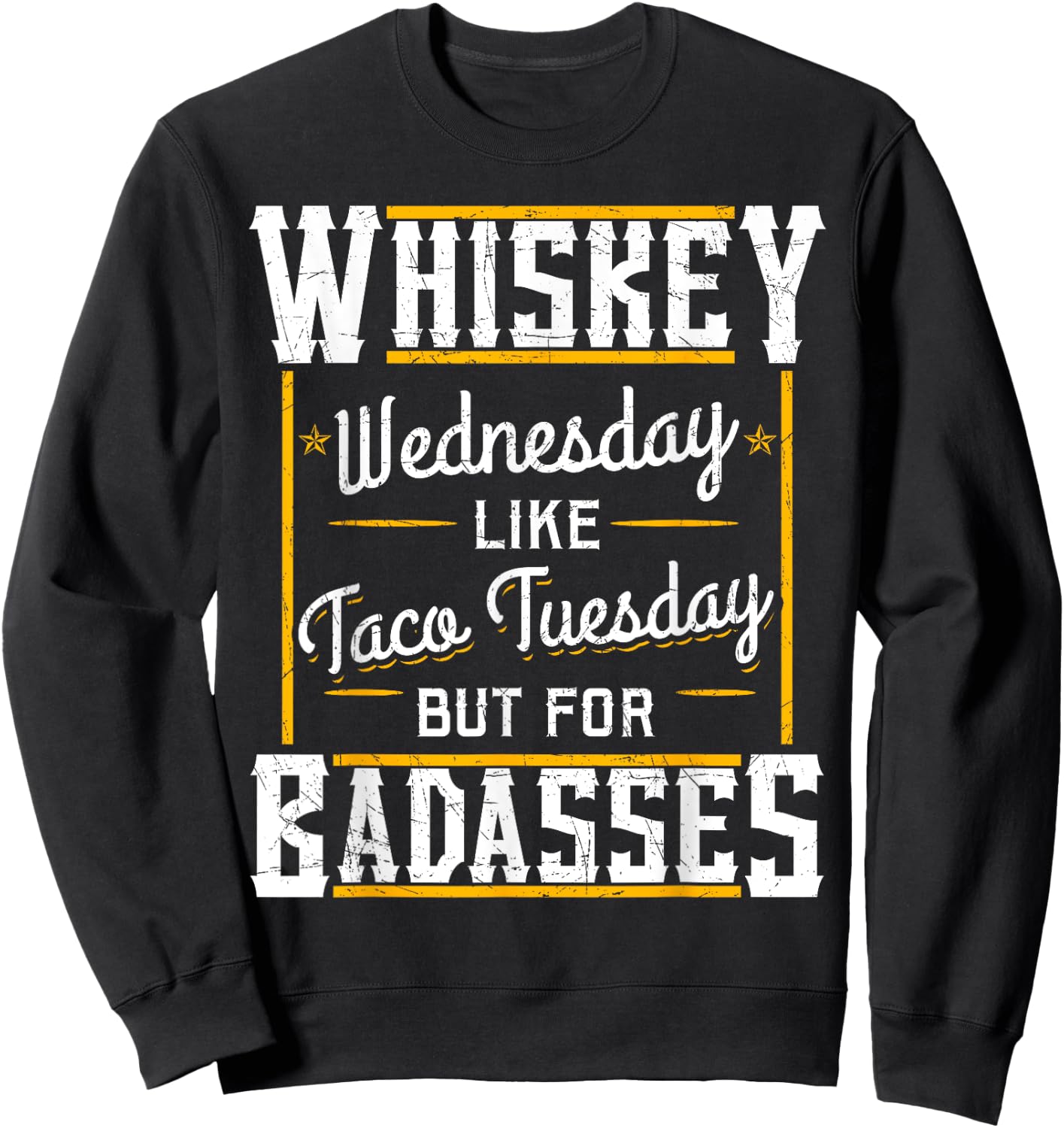 Whiskey Wednesday Is Like Taco Tuesday But For Badasses Sweatshirt - Sweatshirt | Black