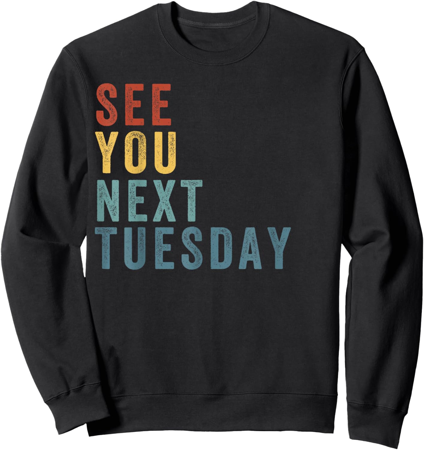 See You Next Tuesday, Salty Funny Quote, Funny Meme Sweatshirt - Sweatshirt | Black