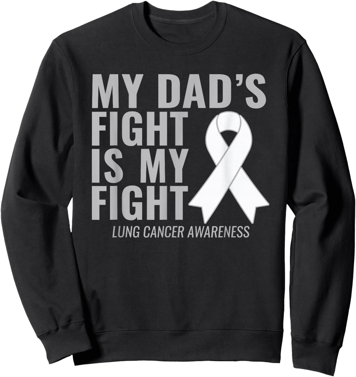 Lung Cancer Shirt: My Dad's Fight is My Fight Sweatshirt - Sweatshirt | Black