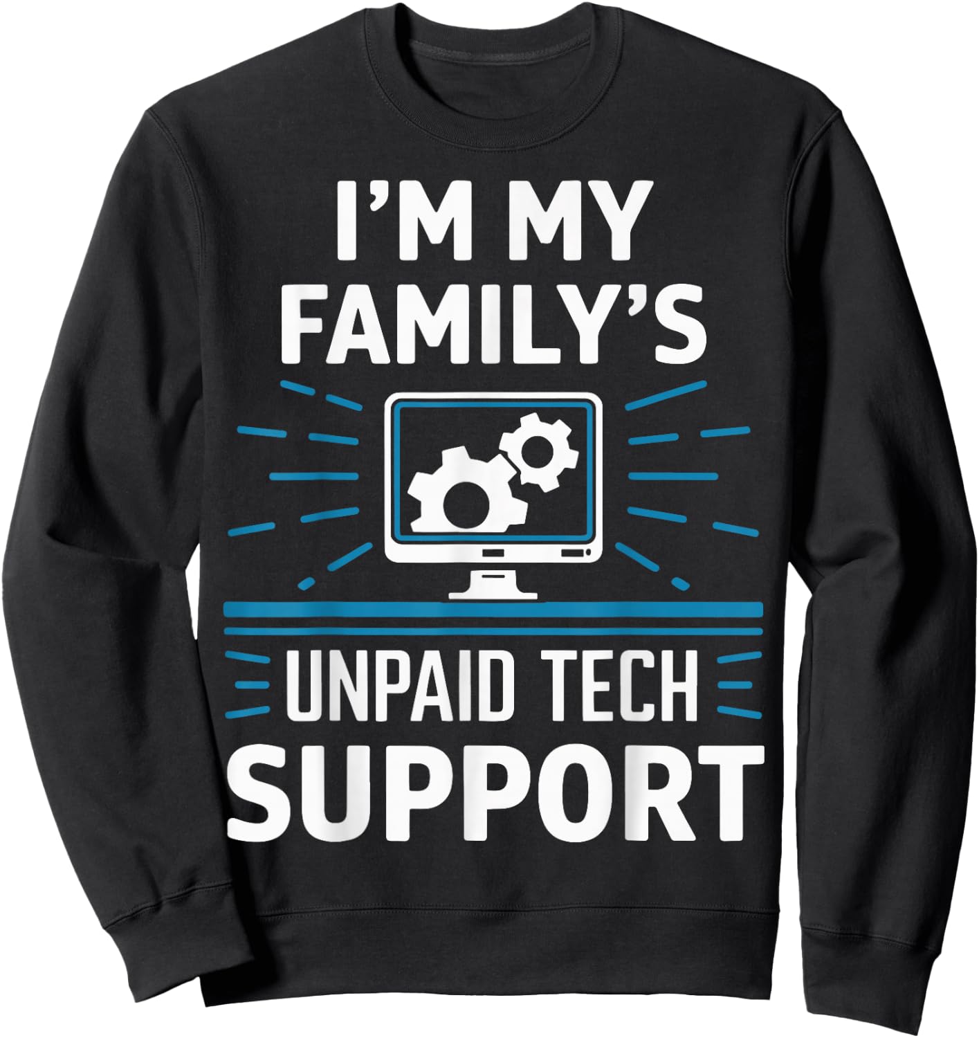 I'm My Familys Unpaid Tech Support Sweatshirt - Sweatshirt | Black