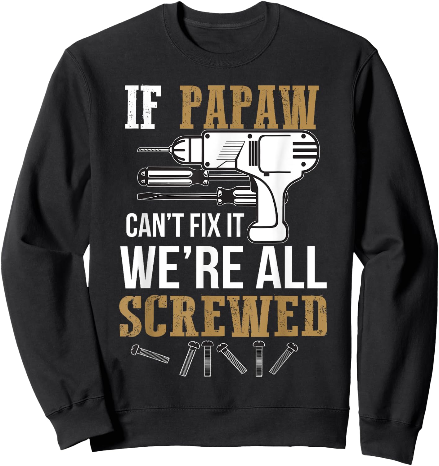 If Papaw Can't Fix It We're All Screwed Funny by If Papaw Can't Fix It Gift - -Adults, -Kids, Black, Short Sleeve, Small, Regular Fit, Modern Humorous Letter Print Sweatshirt - Sweatshirt | Black