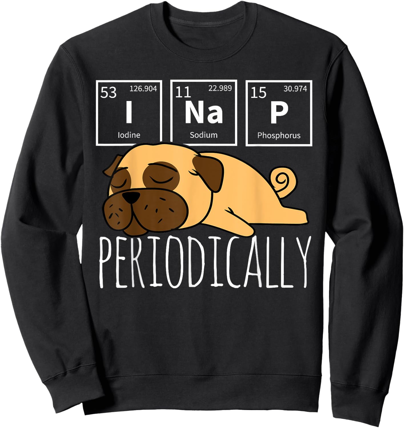 Funny Science I NAP Periodic Table Meme Meh Pug Dog Gift Women Girls Kids Sweatshirt - Sweatshirt | Black