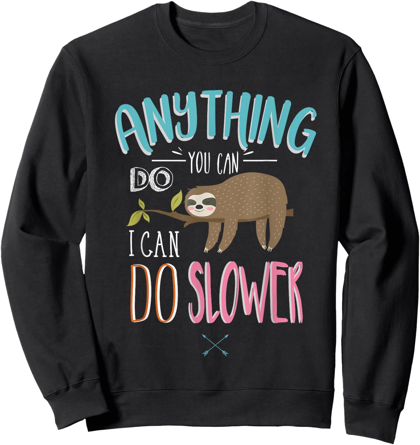 Funny Saying Anything You Can Do I Can Do Slower Men Women Sweatshirt - Sweatshirt | Black