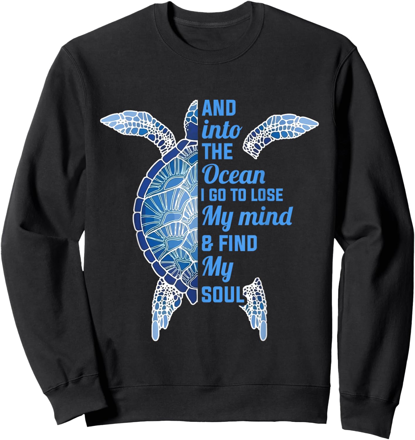 And Into The Ocean I Go To Lose My Mind Find My Soul Turtle Sweatshirt - Sweatshirt | Black