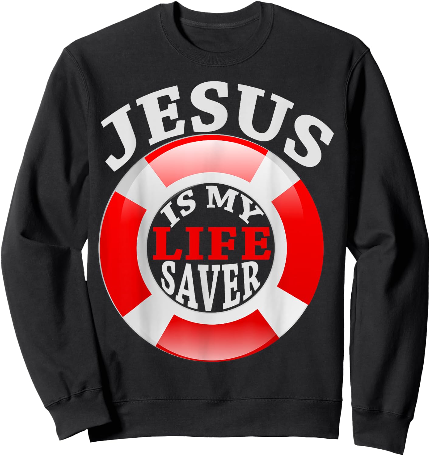 Jesus Is My Life Saver Christian Shirt and Men Sweatshirt - Sweatshirt | Black