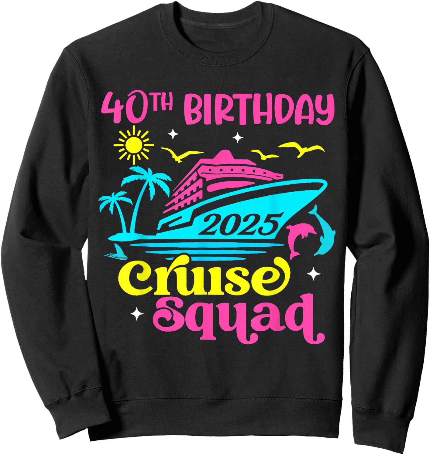 Cruise Vacation Birthday Friend Family 40th Birthday Cruise Squad 2025 -Adults Black Small Short Sleeve Summer Sweatshirt - Sweatshirt | Black