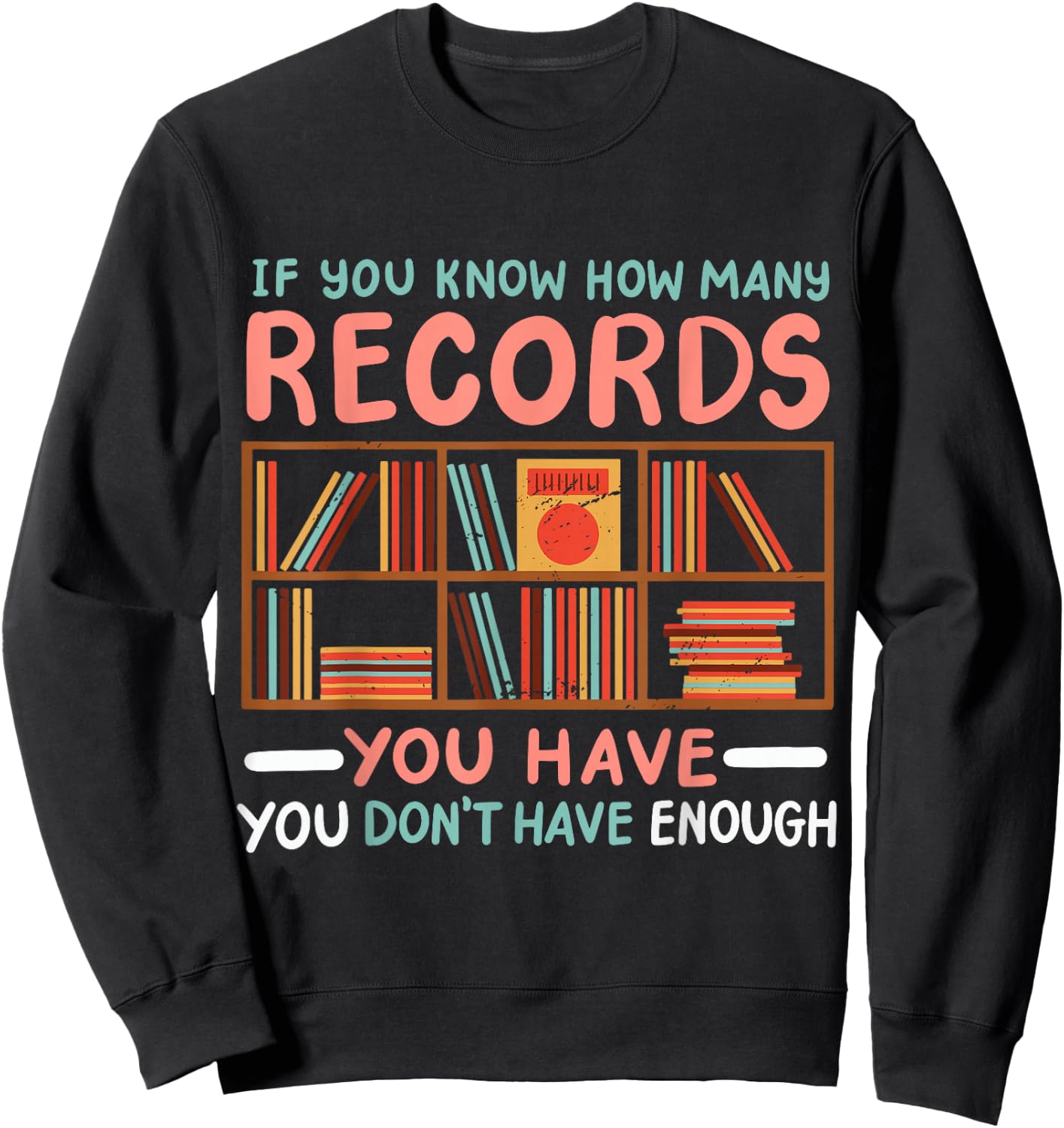 If You Know How Many Records You Have You Don't Have Enough Sweatshirt - Sweatshirt | Black