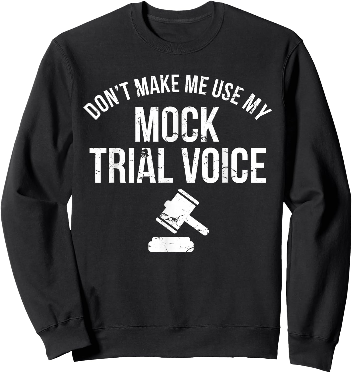 Don't Make Me Use My Mock Trial Voice Law Student Shirt Sweatshirt - Sweatshirt | Black