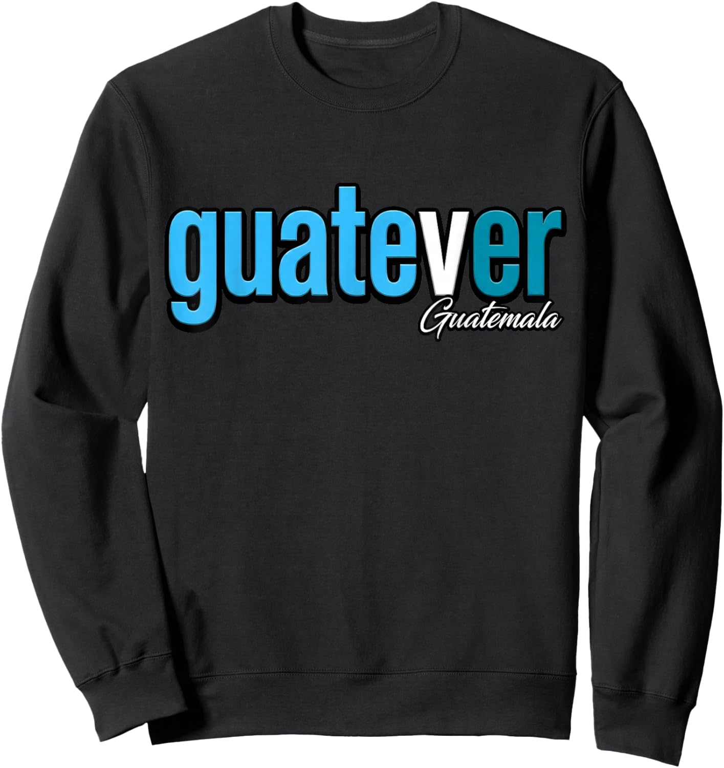 Guatever Guatemala Sweatshirt - Sweatshirt | Black