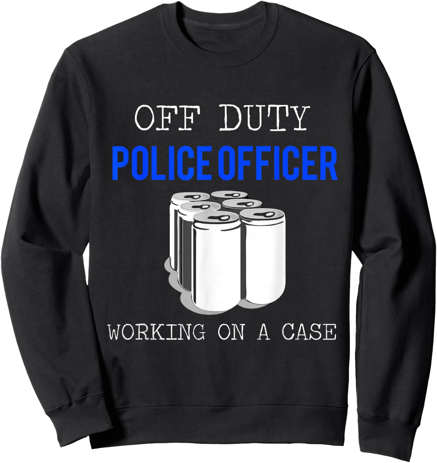 Funny Police Officer Gift - Off Duty Cop Gift Sweatshirt - Sweatshirt | Black