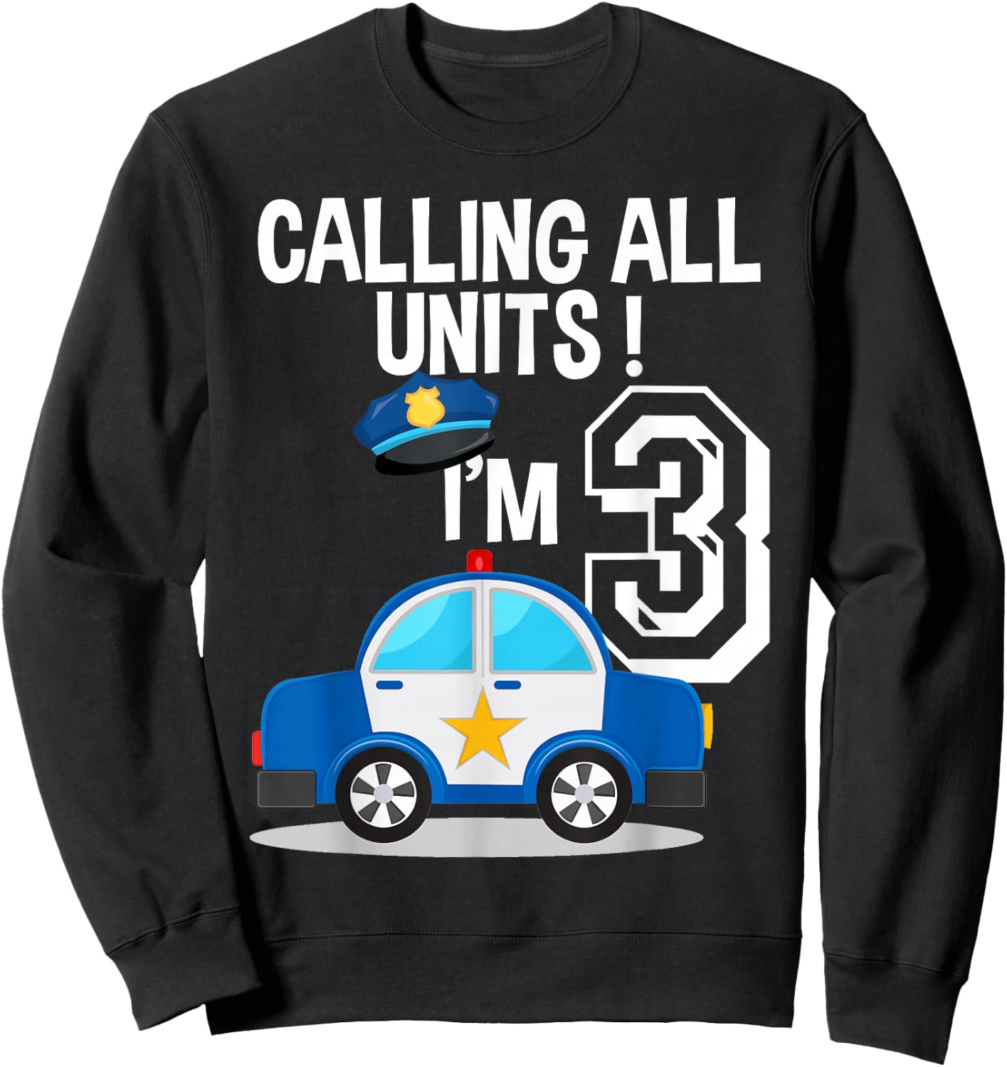 Calling All Units I'm 3 Birthday Police Car Party Sweatshirt - Sweatshirt | Black