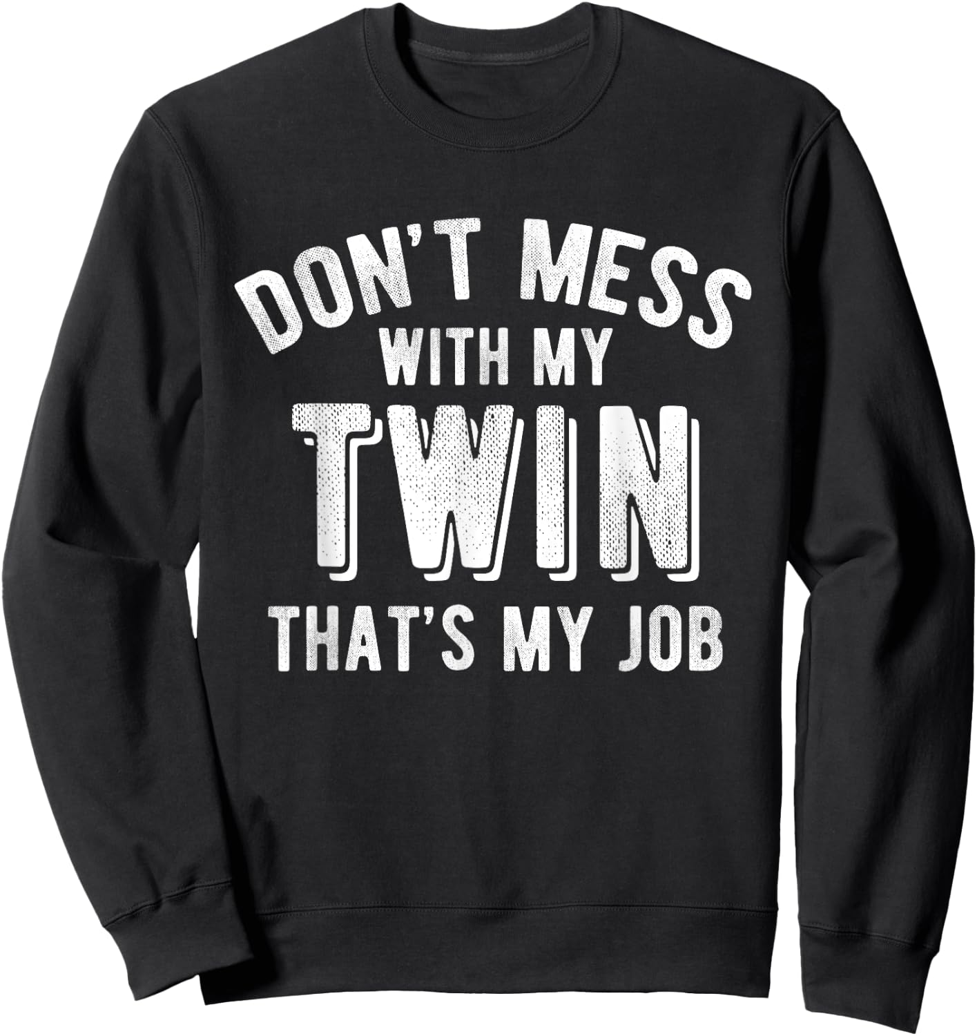Don't Mess With My Twin Brother Sister Funny Sibling T Shirt Sweatshirt - Sweatshirt | Black