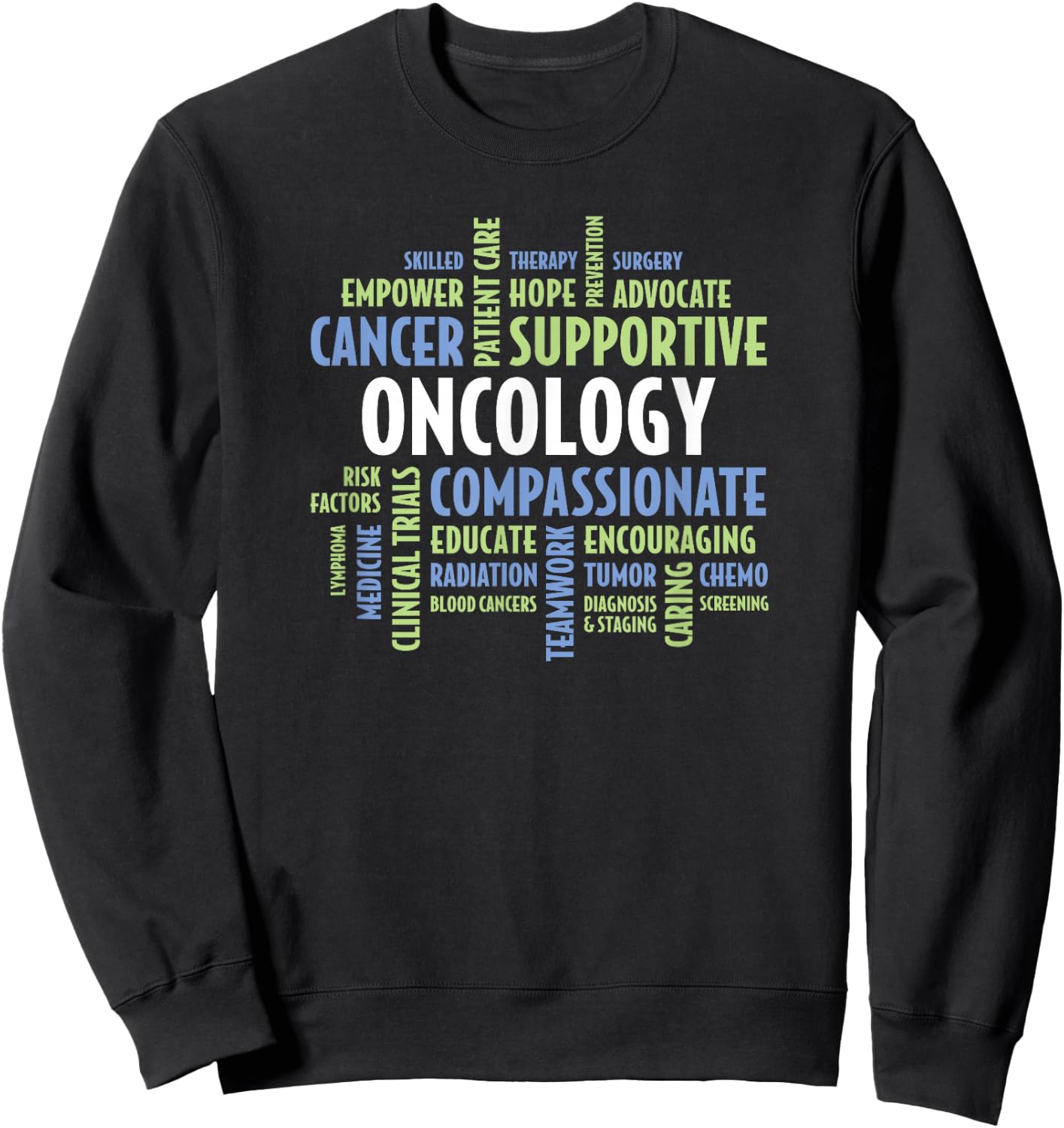 Oncology Quotes for Nurses, Doctors, Staff and Department Sweatshirt - Sweatshirt | Black