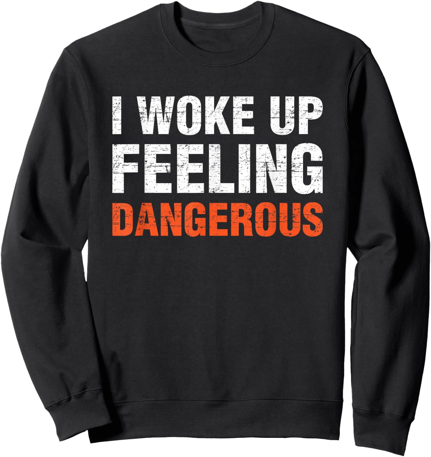 I Woke Up Feeling Dangerous Sweatshirt - Sweatshirt | Black