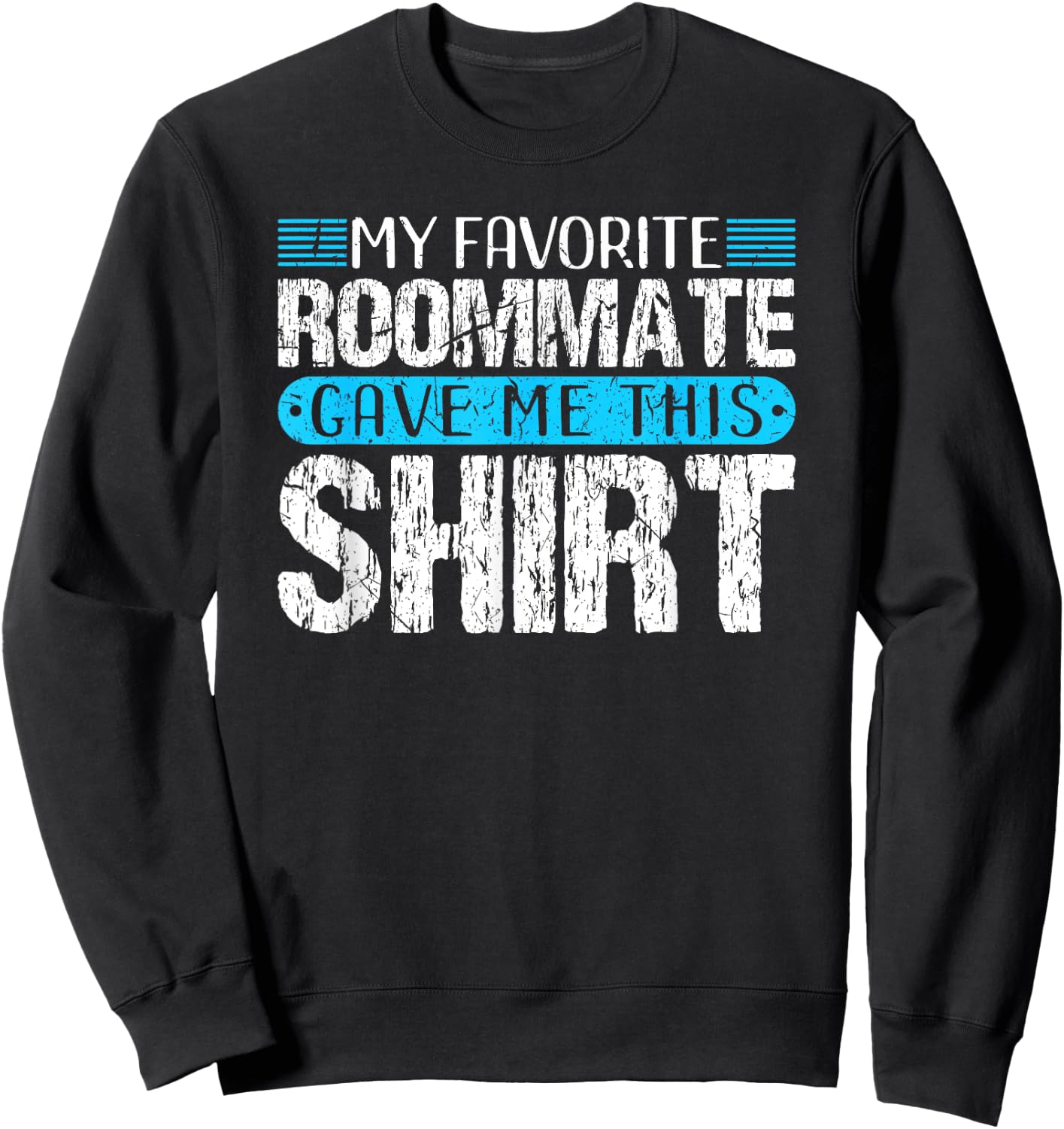 My Favorite Roommate Gave Me This Shirt Funny Gift Sweatshirt - Sweatshirt | Black