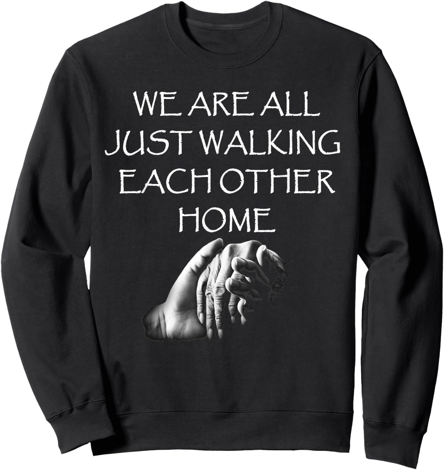 Kindness Designs by Peacedancers We Are All Just Walking Each Other Home - Quote Sweatshirt - Sweatshirt | Black