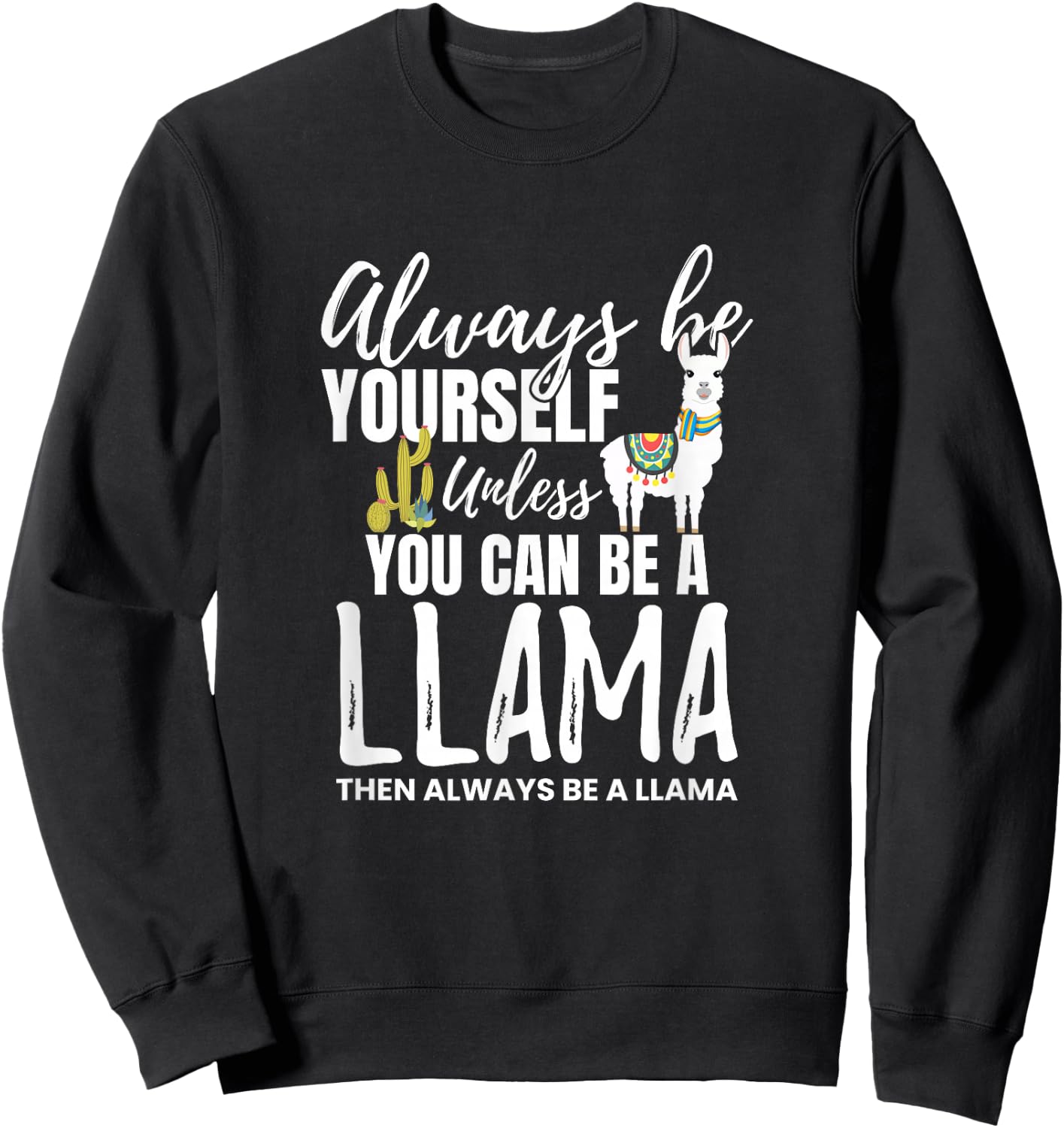Always Be Yourself Unless U Can Be A Llama Gift Sweatshirt - Sweatshirt | Black