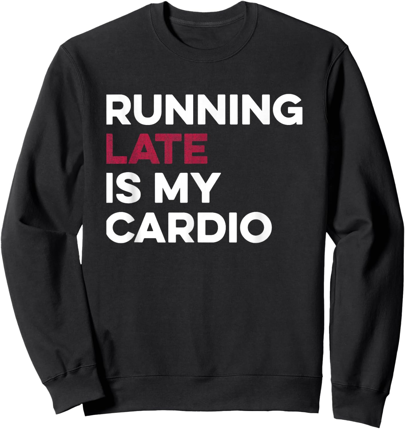 Running Late Is My Cardio Anti Exercise Sweatshirt - Sweatshirt | Black
