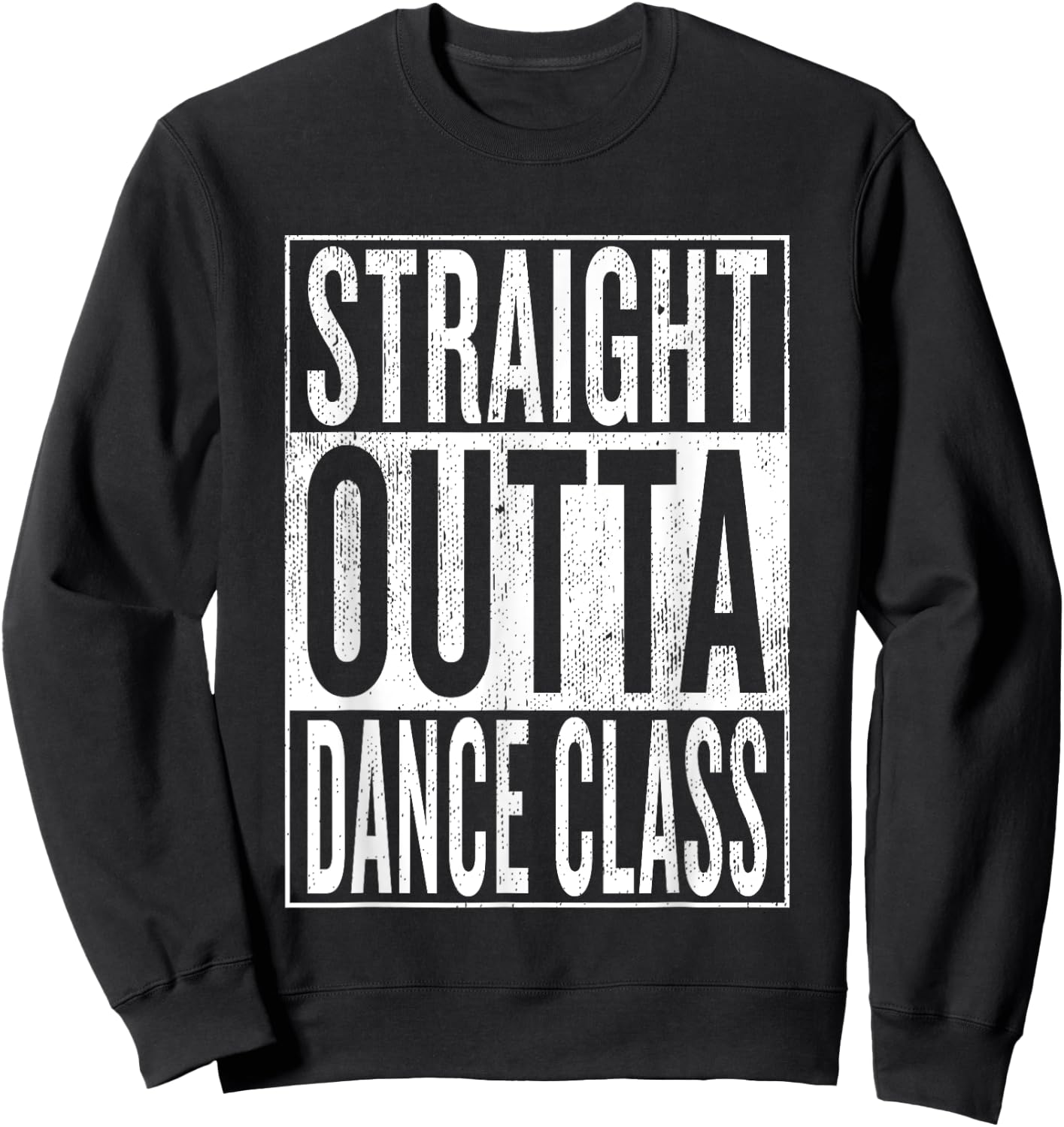 Straight Outta Dance Class | Great Dancer & Dancing Shirt Sweatshirt - Sweatshirt | Black