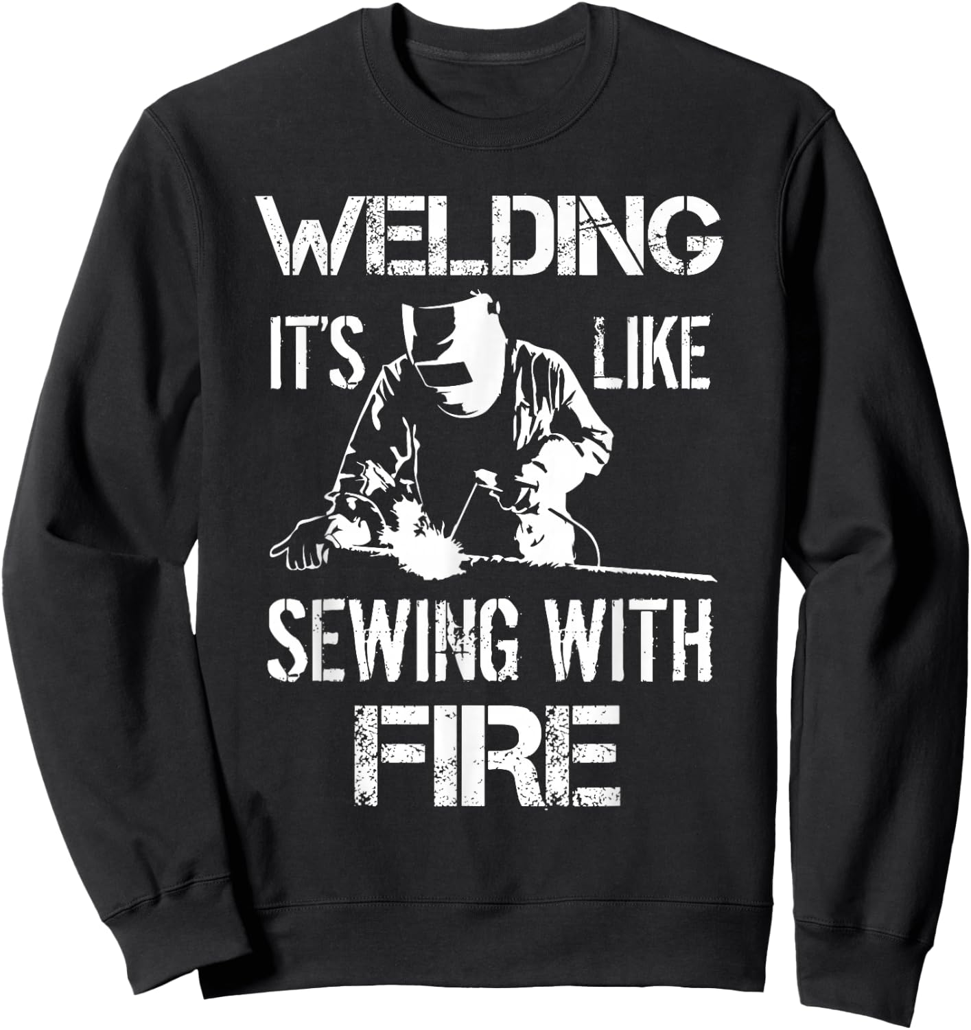 Welding It's Like Sewing With Fire Funny Welder Husband Gift Sweatshirt - Sweatshirt | Black