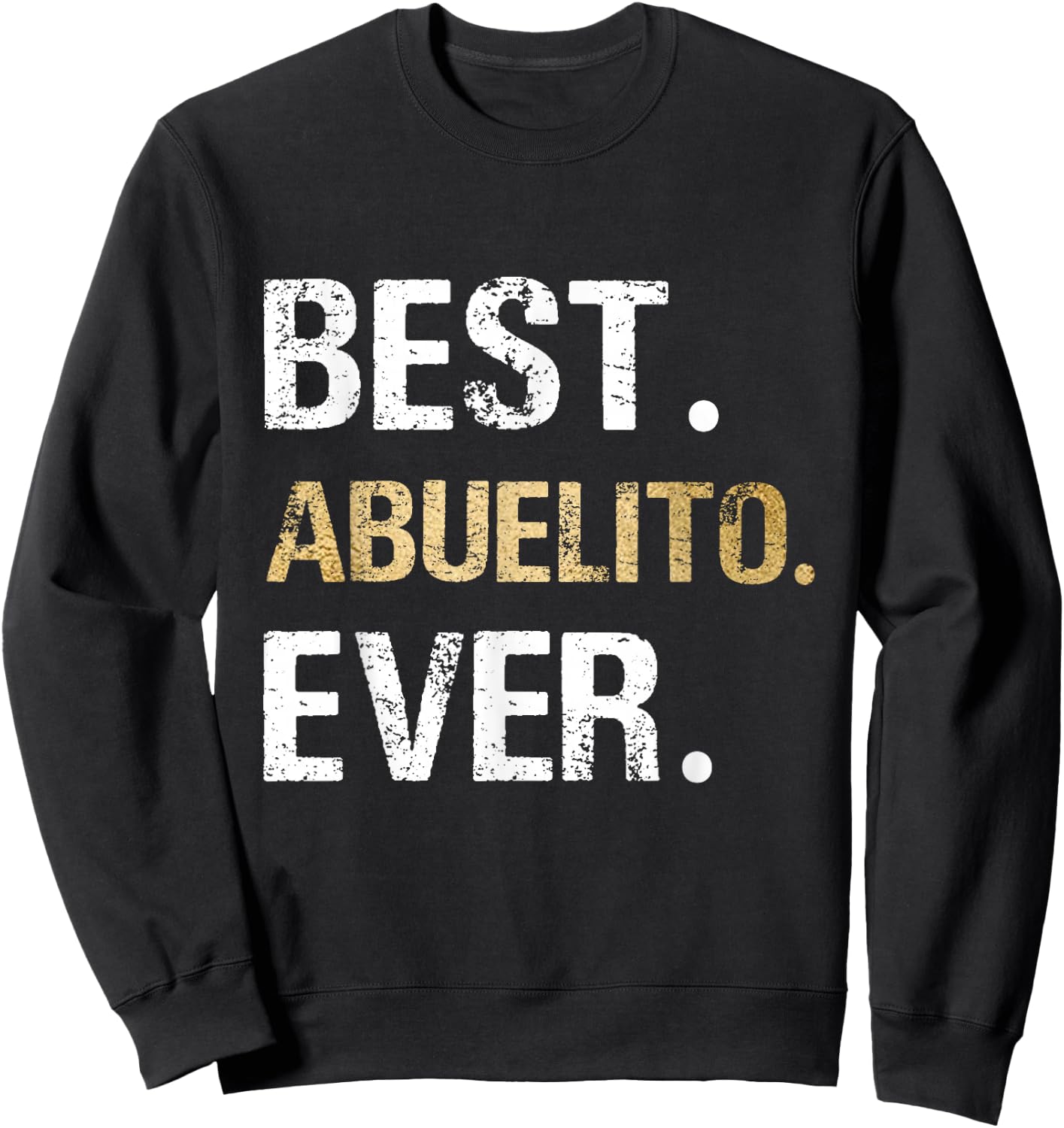 Best Abuelito Ever Graphic Gift from Granddaughter Grandson Sweatshirt - Sweatshirt | Black