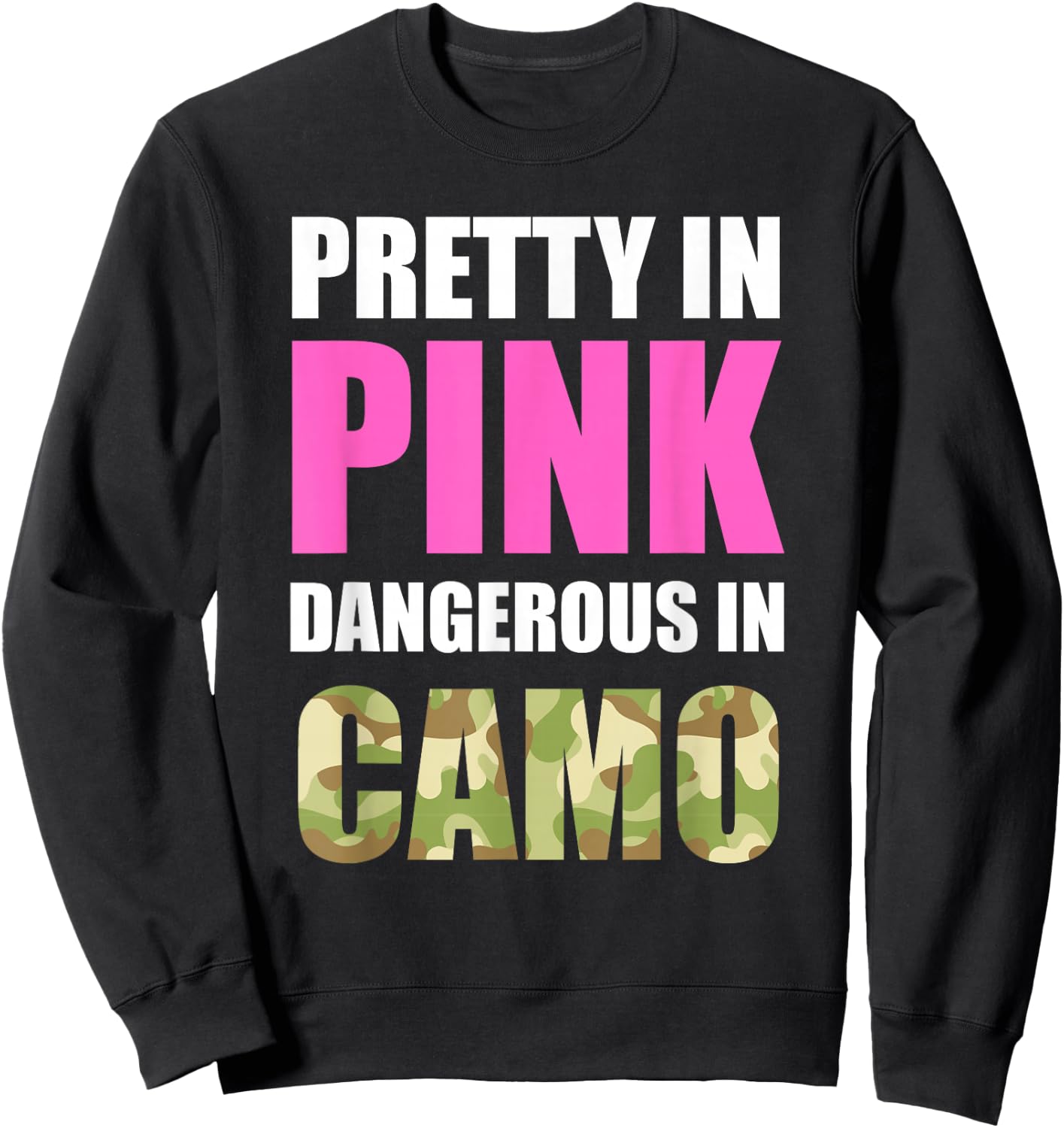 Cute Camoflauge - Pretty in Pink Dangerous in Camo Shirt Sweatshirt - Sweatshirt | Black