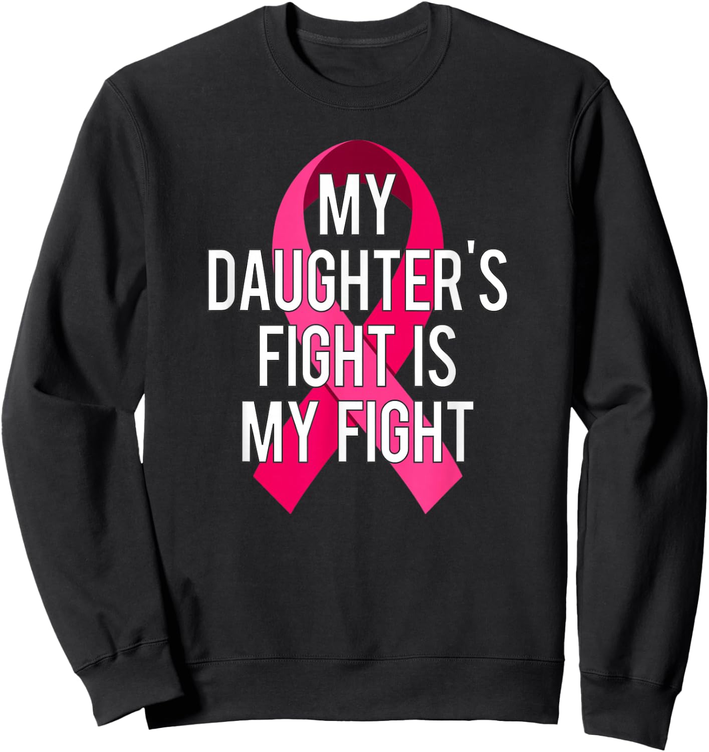 My Daughter's Fight Is My Fight Breast Cancer Support Shirt Sweatshirt - Sweatshirt | Black