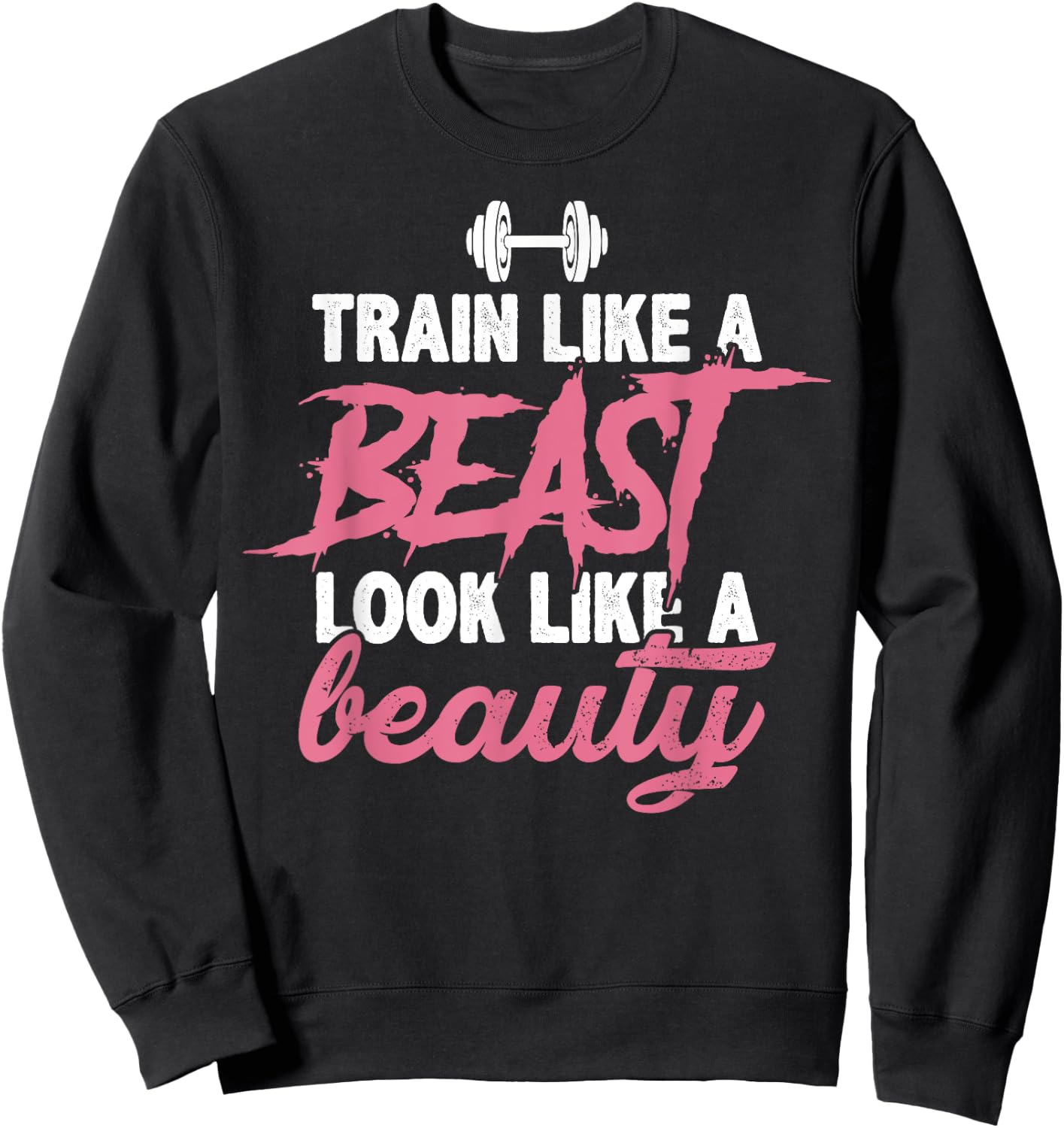 Toned And Lean Novelty Shirts & Apparel Train Like A Beast Look Like A Beauty Gym Personal Trainer Sweatshirt - Sweatshirt | Black