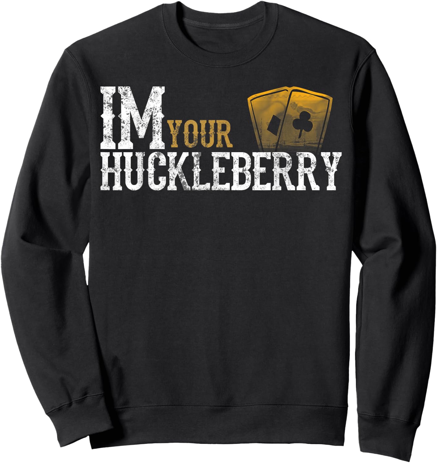 Im Your Huckleberry Distressed Vintage Funny Movie Quote Sweatshirt - Sweatshirt | Black