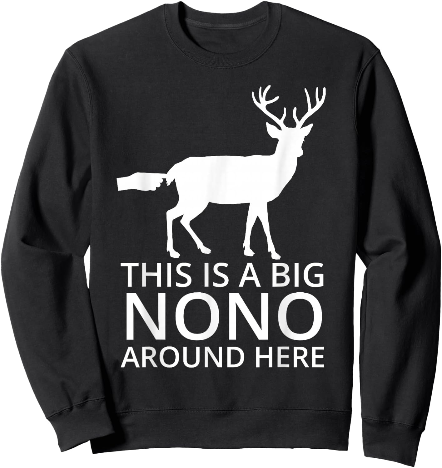 This Is A Big Nono Around Here - Funny Deer Butt Sweatshirt - Sweatshirt | Black