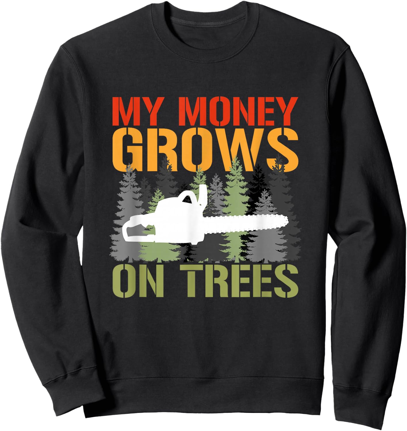 My Money Grows On Trees Arborist Logger Forestry Lumberjack Sweatshirt - Sweatshirt | Black