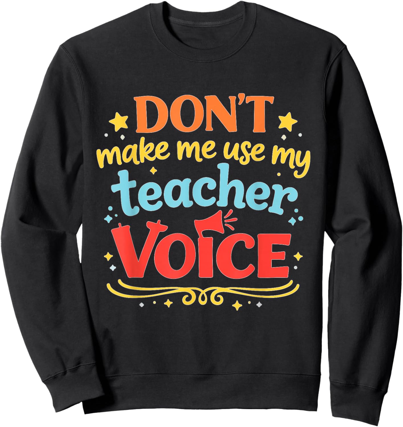 Vintage Teacher Quote Dont Make Me Use Voice Sweatshirt - Sweatshirt | Black