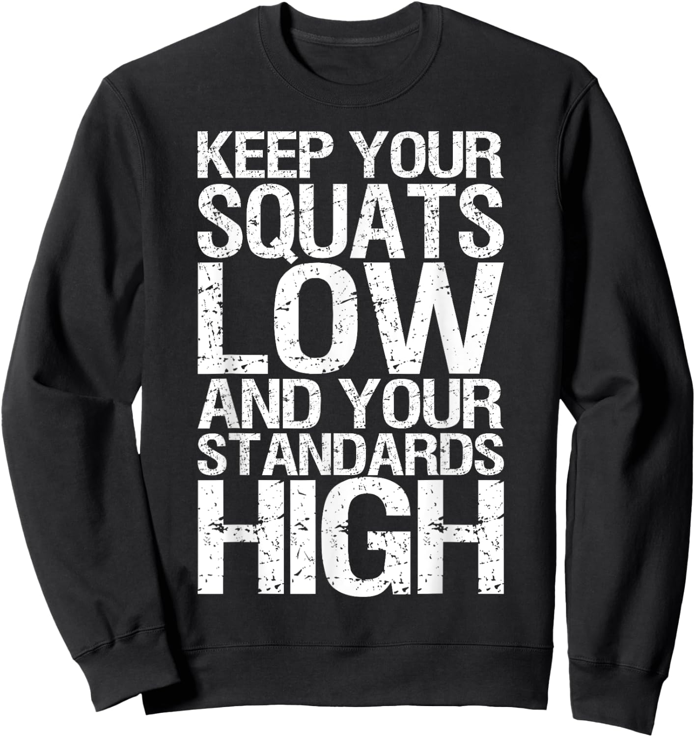 Keep Your Squats Low and Standards High - Gym Sweatshirt - Sweatshirt | Black