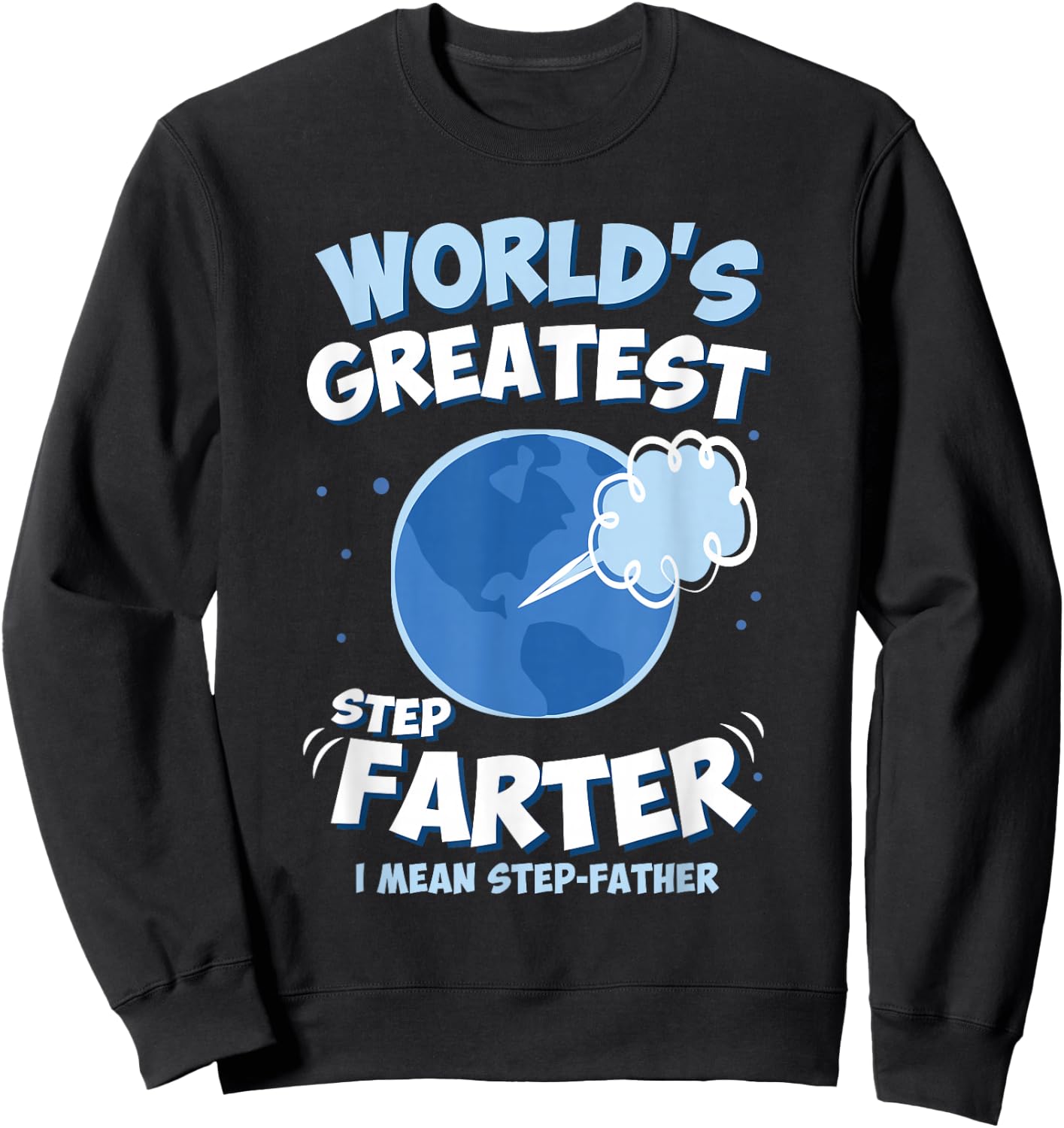 World’s Greatest Step Farter I Mean Step-Father Funny Sweatshirt - Sweatshirt | Black