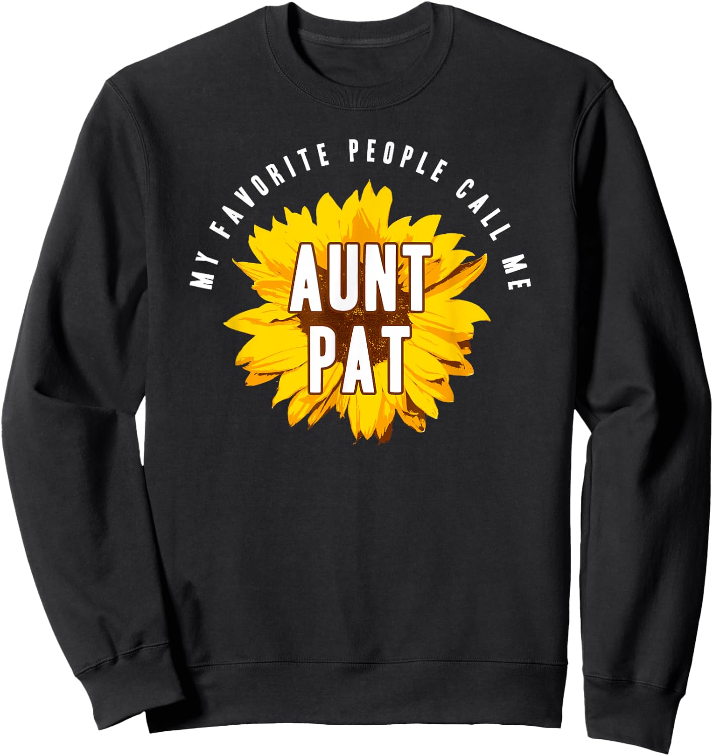 Favorite People Call Me Aunt Pat Shirt Sunflower Gift Sweatshirt - Sweatshirt | Black
