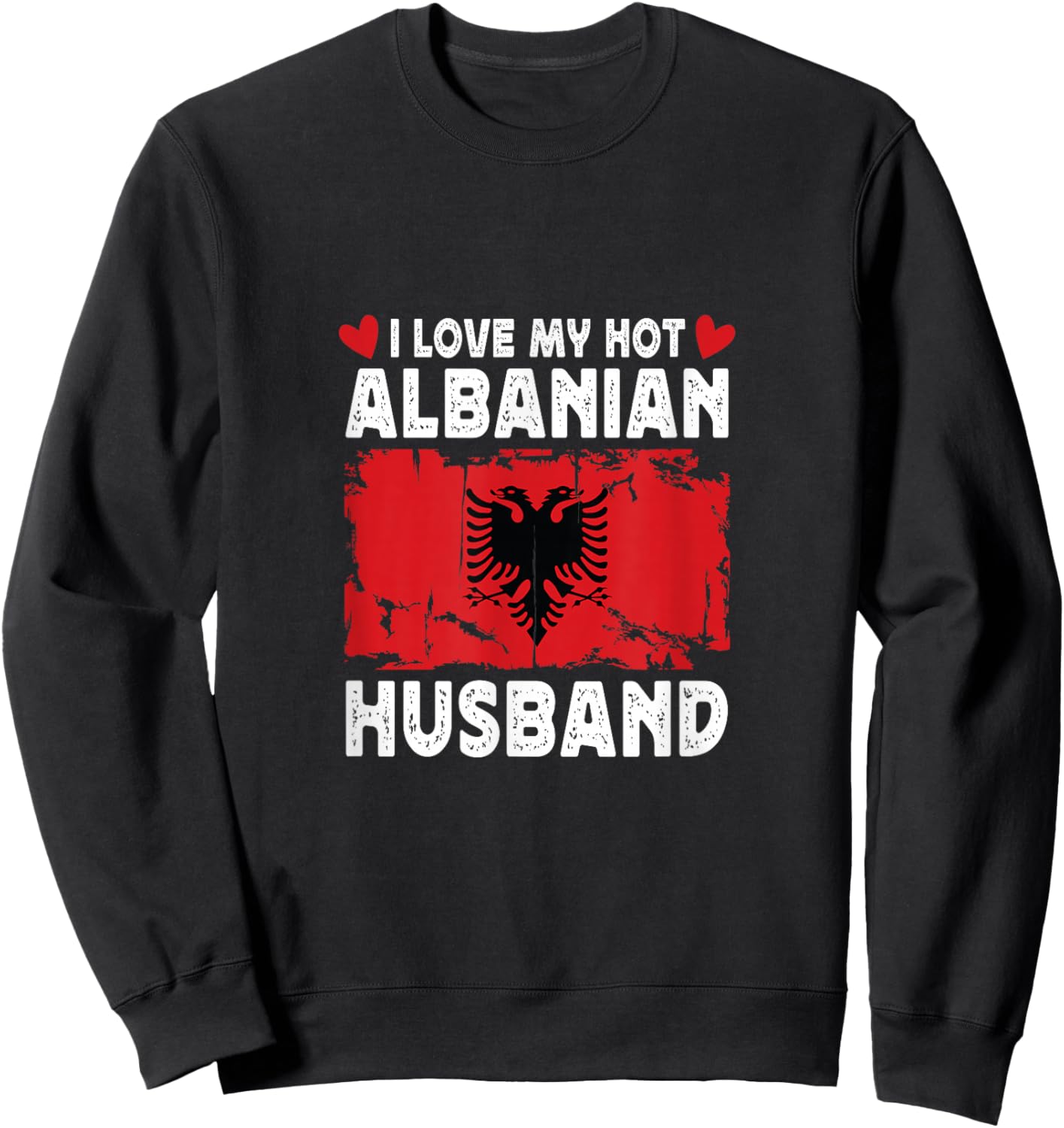 I Love My Hot Albanian Husband Spouses Albania Flag Sweatshirt - Sweatshirt | Black
