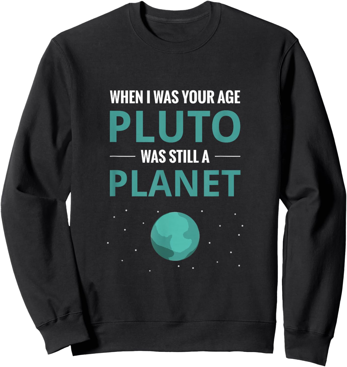 When I Was Your Age Pluto Planet Sweatshirt - Sweatshirt | Black